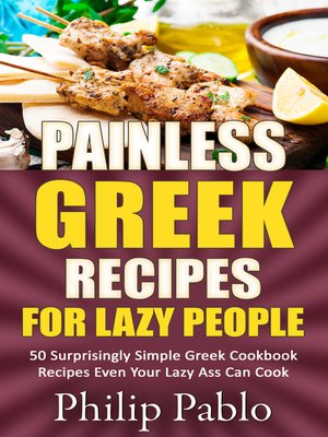 cover image of Painless Greek Recipes For Lazy People 50 Surprisingly Simple Greek Cookbook Recipes Even Your Lazy Ass Can Cook
